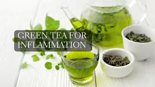 Is Green Tea Anti Inflammatory? Green Tea Anti Inflammatory Effects