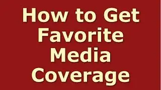 10 Powerful Ways to Get Favorite Media Coverage (Public Relations)