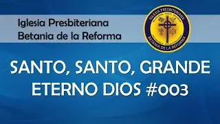 003 Santo, santo, grande eterno Dios (Cantado)