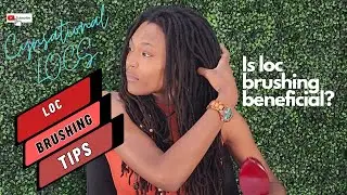 Tips for LOC Brushing | CYNSATIONALLOCS