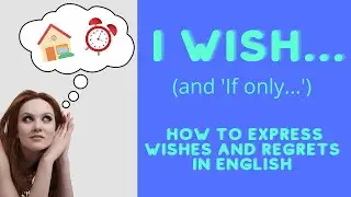WISH + PAST SIMPLE | WISH + PAST PERFECT | WISH + WOULD | IF ONLY in English | Wishes and regrets
