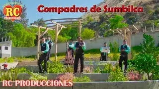 COMPADRES DE SUMBILCA - SI ME IBAS A DEJAR Y LA SOPITA