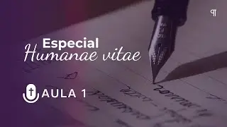ESPECIAL HUMANAE VITAE - AULA 1