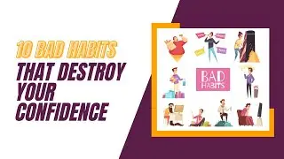10 Bad Habits That Destroy Your Confidence