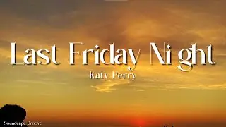 Katy Perry - Last Friday Night (Lyrics) T.G.I.F