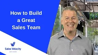 How To Build A Great Sales Team