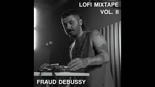 Fraud Debussy - Lofi Mixtape Vol. 2