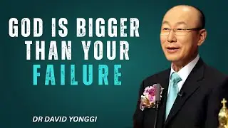 GOD IS BIGGER THAN YOUR FAILURE | POWERFUL SPEECH BY DR DAVID YONGGI