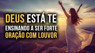 Louvor de Força e Superação | Deus Está Te Ensinando a Ser Forte | Worship Brasil