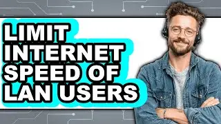 How to Limit Internet Speed of Lan Users (updated)