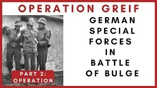 Operation Greif - German special forces in Battle of Bulge - Part 2