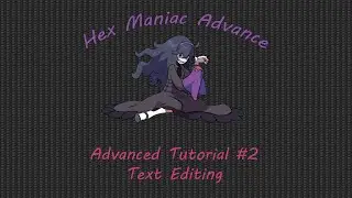Hex Maniac Advance | Advanced Tutorial #2 | Text Editing