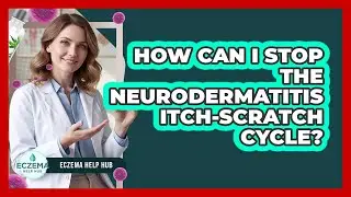 How Can I Stop The Neurodermatitis Itch-scratch Cycle? - Eczema Help Hub