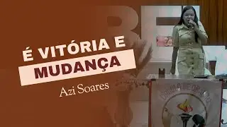 É Vitória e Mudança I Azi Soares