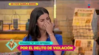 ¡Entre lágrimas, Daniela Berriel da detalles EN VIVO de su presunta violación! | De Primera Mano