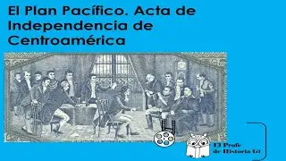 El Plan Pacífico   Acta de Independencia de Centroamérica