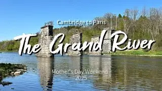 Kayaking on the Grand River   Cambridge to Paris  Spring 2025