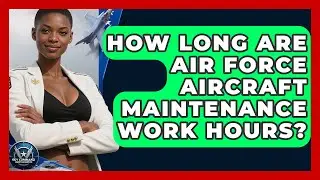 How Long Are Air Force Aircraft Maintenance Work Hours? - Sky Command Brotherhood