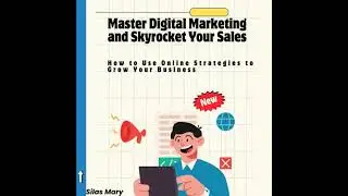 Master Digital Marketing and Skyrocket Your Sales: How to Use Online Strategies to Grow Your