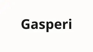 Jak wym&oacute;wić Gasperi