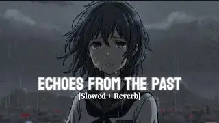 Sad Turkish Music — [Slowed + Reverb] | [Official Audio] | Echoes from the Past