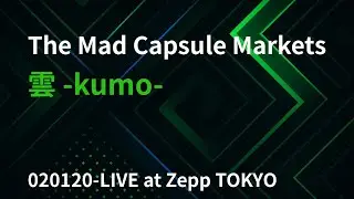 雲 -kumo-  020120-LIVE at Zepp TOKYO -The Mad Capsule Markets-