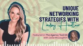 The Agency Toolkit Podcast: Unique Networking Strategies with Lindsey Huettner