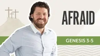 Afraid | Genesis 3-5