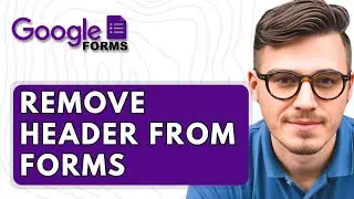 How To Remove Header From Google Forms [2025 Guide]
