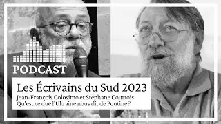 Les Ecrivains du Sud 23 | #Podcast Jean-François Colosimo & Stéphane Courtois | L'Ukraine et Poutine