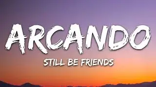 Arcando   Still Be Friends Lyrics