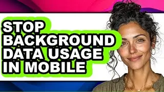 How to Stop Background Data Usage in Mobile - Easy Guide