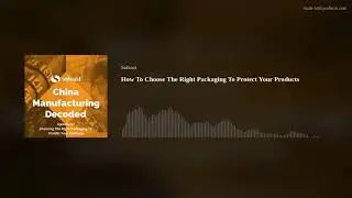 How To Choose The Right Packaging To Protect Your Products? [Podcast]