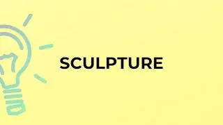 What is the meaning of the word SCULPTURE?