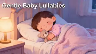 Gentle Baby Lullabies for Sleep 🌙 | Calming Bedtime Songs