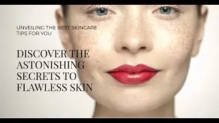 Unlocking the Secrets to Flawless Skin: Astonishing Skincare Revealed