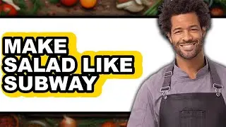 How to Make Salad Like Subway (full Guide)