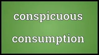 Conspicuous consumption Meaning