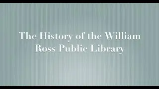 The History of the William Ross Public Library