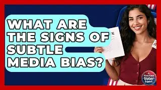 What Are The Signs Of Subtle Media Bias? - First Time Voter Expert