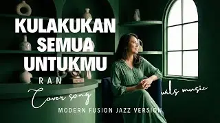 KULAKUKAN SEMUA UNTUKMU &ndash; RAN | Modern Fusion Jazz Cover