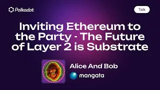 Inviting Ethereum to the Party - The Future of Layer2 is Substrate by Alice und Bob - MangataFinance