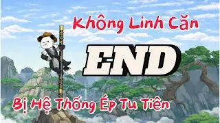 Không Linh Căn - Bị Hệ Thống Ép Tu Tiên | End | linh.vietsub
