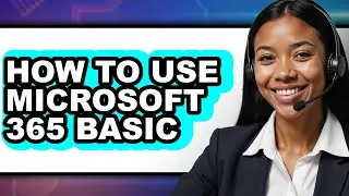 How to Use Microsoft 365 Basic (updated)