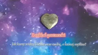 Rozkład partnerski EKSPRES 💞 Jak karty widzą Ciebie oraz osobę o kt&oacute;rej myślisz? - wasza sytuacja ❤️