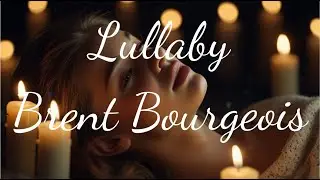 Lullaby _ Brent Bourgeois  | Limited time | Lyrics - Firewood ( Be careful not to fall asleep)