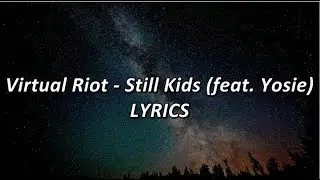 Virtual Riot - Still Kids (feat. Yosie) - LYRICS