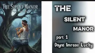 the silent manor.।পর্ব : ১।দ্যা সাইলেন্ট ম্যানর।  উপন্যাস রোমান্টিক  #foryou #story #newupnash 