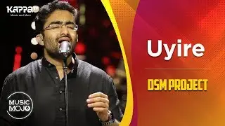 Uyire - DSM Project - Music Mojo Season 6 - Kappa TV