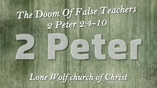 2 Peter 2410 The Doom Of False Teachers 03312024 Lone Wolf church of Christ, John E Werhan, Preacher